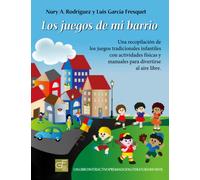 Los juegos de mi barrio: Una recopilación de los juegos tradicionales infantiles para divertirse al aire libre