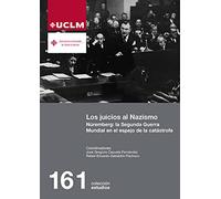 LOS JUICIOS AL NAZISMO: Núremberg: la Segunda Guerra Mundial en el espejo de la catástrofe: 161 (ESTUDIOS)