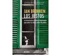 Los justos. La historia de un héroe improvable que salvó la vida a miles de judíos | Jan Brokken