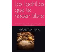 Los ladrillos que te hacen libre: El método real para vivir de tus propiedades y dejar que el dinero trabaje por ti