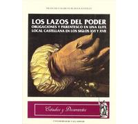 Los lazos del poder: Obligaciónes y parentesco en una élite local castellana en los siglos XVI y XVII (Estudios y documentos) (4)