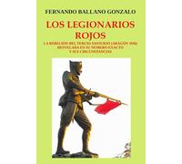 LOS LEGIONARIOS ROJOS: LA REBELIÓN DEL TERCIO SANJURJO (ARAGÓN 1936) DESVELADA EN SU NÚMERO EXACTO Y SUS CIRCUNSTANCIAS