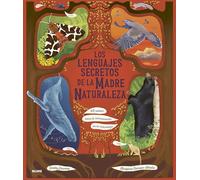 Los lenguajes secretos de la Madre Naturaleza: 48 relatos sobre la comunicación en la naturaleza (INFANTIL)