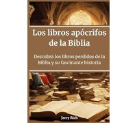 Los libros apócrifos de la Biblia: Descubra los libros perdidos de la Biblia y su fascinante historia