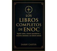 Los Libros Completos De Enoc: Ángeles caídos, visiones apocalípticas y misterios celestiales: una edición anotada