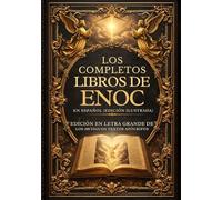 Los Libros Completos De Enoc En Español (Edición Ilustrada): Edición En Letra Grande De Los Antiguos Textos Apócrifos
