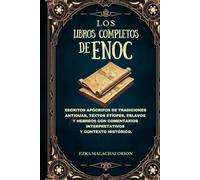 LOS LIBROS COMPLETOS DE ENOC: Escritos apócrifos de tradiciones antiguas, textos etíopes, eslavos y hebreos con comentarios interpretativos y contexto histórico.