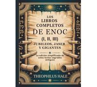 LOS LIBROS COMPLETOS DE ENOC (I, II, III), JUBILEOS, JASER Y GIGANTES: La Edición Simplificada de Estos Textos Sagrados Antiguos