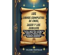Los libros completos de Enoc, Jaser y los Jubileos: Textos apócrifos antiguos traducidos del etíope, eslavo y hebreo con comentarios detallados y análisis histórico.