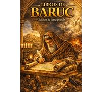 LOS LIBROS DE BARUC: Sabiduría, Penitencia y Visiones Apocalípticas: Edición Integral en Letra Grande de Baruc y 2 Baruc El Apocalipsis Siríaco