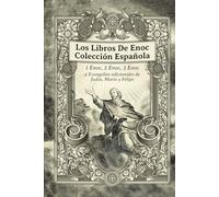 Los Libros De Enoc Colección Española: 1 Enoc, 2 Enoc, 3 Enoc y Evangelios adicionales de Judas, María y Felipe