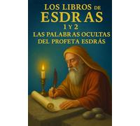 LOS LIBROS DE ESDRAS 1 Y 2: LAS PALABRAS OCULTAS DEL PROFETA ESDRAS