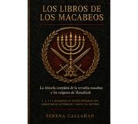 LOS LIBROS DE LOS MACABIOS: La historia completa de la revuelta macabea y los orígenes de Hanukkah