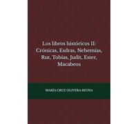 Los libros históricos II: Crónicas, Esdras, Nehemías, Rut, Tobías, Judit, Ester, Macabeos (Lo que nos cuenta la Biblia)