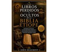 Los libros perdidos y ocultos de la Biblia etíope: Apócrifos antiguos, textos deuterocanónicos y manuscritos sagrados de la tradición ortodoxa etíope
