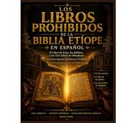 Los Libros Prohibidos de la Biblia Etíope en Español: El Libro de Enoc, los Jubileos y los Tres Libros de Meqabyan | Los Textos Sagrados Excluidos por Occidente | Guia Espiritual para la Vida Moderna