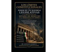 Los límites constitucionales al poder de las mayorías legislativas y la protección del Estado de Derecho en América: Teoría constitucional, derecho comparado y propuestas para preservar la democracia