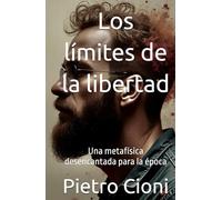 Los límites de la libertad: Una metafísica desencantada para la época