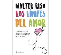 Los Límites Del Amor: Como Amar Sin Renunciar A Ti Mismo
