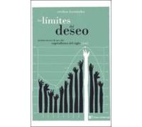 Los Limites Del Deseo: Instrucciones De Uso Del Capitalismo Del Siglo
