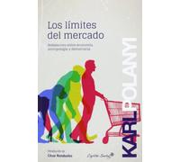 Los Límites Del Mercado: ENSAYOS SOBRE ECONOMÍA, ANTROPOLOGÍA Y DEMOCRACIA (ENTRELINEAS)