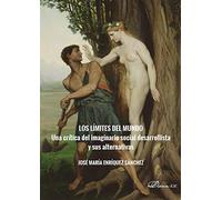 Los límites del mundo. Una crítica del imaginario Social Desarrollista y sus Alternativas (SIN COLECCION)
