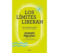 Los límites liberan: Cómo poner límites (sin sentirte culpable) (Crecimiento personal)