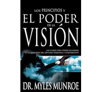 Los Los Principios Y Poder de la Visión: Las Claves Para Poder Alcanzar La Realizacion del Destino Personal Y Corporativo (Spanish Language Edition, t