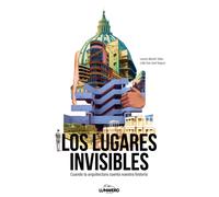 Los lugares invisibles: Cuando la arquitectura cuenta nuestra historia (Guías ilustradas)