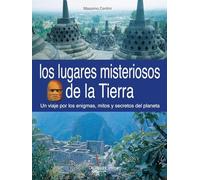Los lugares misteriosos de la tierra: Un viaje por los enigmas, mitos y secretos del planeta