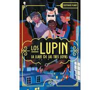 Los Lupin. La llave de las tres joyas. Las aventuras de Arsène Lupin y sus jóvenes aprendices (COLECCIÓN INFANTIL)