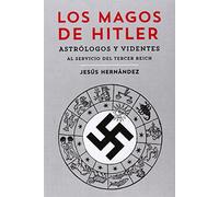 Los Magos De Hitler: Astrólogos y videntes al servicio del Tercer Reich (GENERAL)