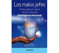 Los malos jefes: Cómo progresar a pesar de ellos utilizando la inteligencia emocional (Empresa y Gestión)
