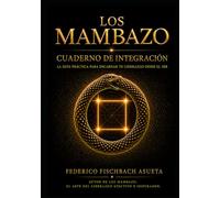 Los Mambazo: Cuaderno de Integración. La guía práctica para encarnar tu liderazgo desde el Ser.