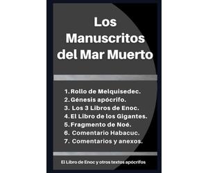 Los Manuscritos del Mar Muerto: El Libro de Enoc y otros textos apócrifos.