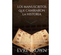 LOS MANUSCRITOS QUE CAMBIARON LA HISTORIA: De Uruk a Gutenberg, los textos que dieron forma al mundo