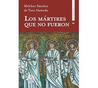Los mártires que no fueron: Salvados, clandestinos, refugiados, evadidos y muertos de la persecución religiosa en España (1936-1939): 101 (Didaskalos (Genérico))
