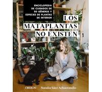 Los mataplantas no existen: Enciclopedia de cuidados de 50 géneros y especies de plantas de interior (Libros singulares)