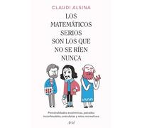 Los matemáticos serios son los que no se ríen nunca: Personalidades excéntricas, pecados inconfesables, anécdotas y retos recreativos (Ariel)