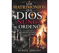 LOS MATRIMONIOS QUE DIOS NUNCA ORDENÓ: La verdad sobre las relaciones que parecen correctas pero que en realidad son erróneas.
