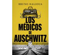 Los médicos de Auschwitz: La historia de los ejecutores de la Solución Final (NO FICCIÓN)
