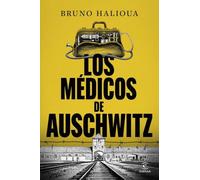 Los médicos de Auschwitz: La historia de los ejecutores de la Solución Final (NO FICCIÓN)