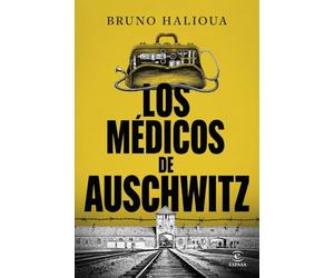 Los médicos de Auschwitz: La historia de los ejecutores de la Solución Final (NO FICCIÓN)