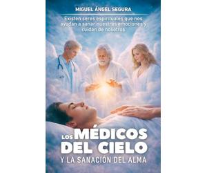 Los Médicos del Cielo y la sanación del alma: Existen seres espirituales que nos ayudan a sanar nuestras emociones y cuidan de nosotros