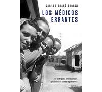 Los médicos errantes: De las Brigadas Internacionales y la revolución china a la guerra fría (Memoria Crítica)