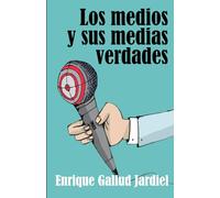 Los medios y sus medias verdades
