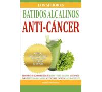 Los Mejores Batidos Alcalinos Anti-Cancer: Recetas Super Saludables Para Prevenir y Vencer el Cancer (Recetas Alcalinas Anticancer) (Volume 2) (Spanish Edition) by Mario Fortunato (2016-02-06)