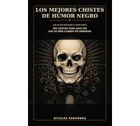 Los mejores chistes de humor negro: Que en paz descanse el buen gusto - 200 chistes para adultos que se ríen cuando no deberían