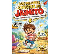Los Mejores Chistes de Jaimito - Mas de 160 Chistes para Morirse de Risa - Ideal Regalo de Broma: Chistes Cortos y Ocurrencias Geniales para Niños y Niñas | El libro Perfecto para leer en Familia