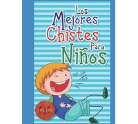 Los mejores chistes para niños: Libro de chistes y humor para toda la familia, niñas y niños, jóvenes y adultos